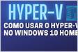 Como usar o Hyper-V no Windows 10 Home